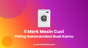 5 Merk Mesin Cuci Paling Bagus dan Awet