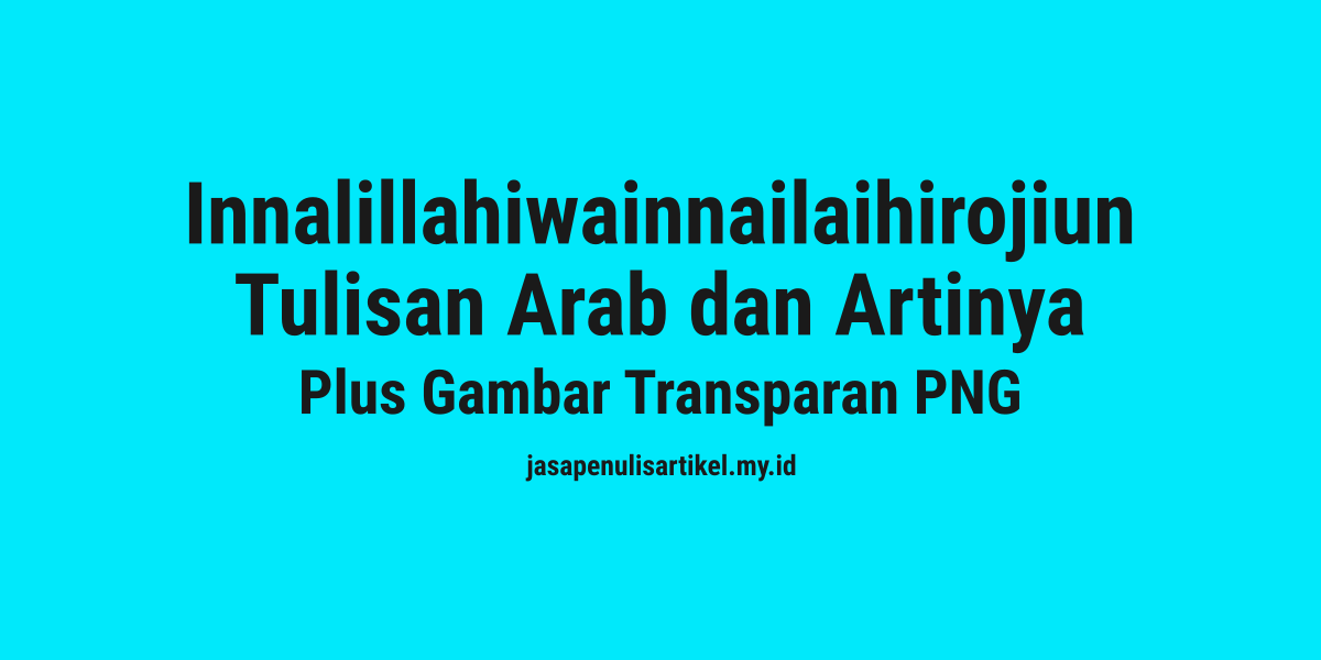 Innalillahiwainnailaihirojiun tulisan Arab dan Artinya